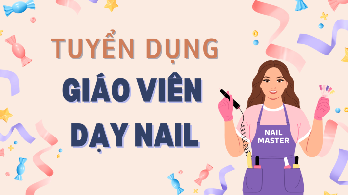 TUYỂN DỤNG 02 GIÁO VIÊN DẠY NAIL CHUYÊN BỘT 