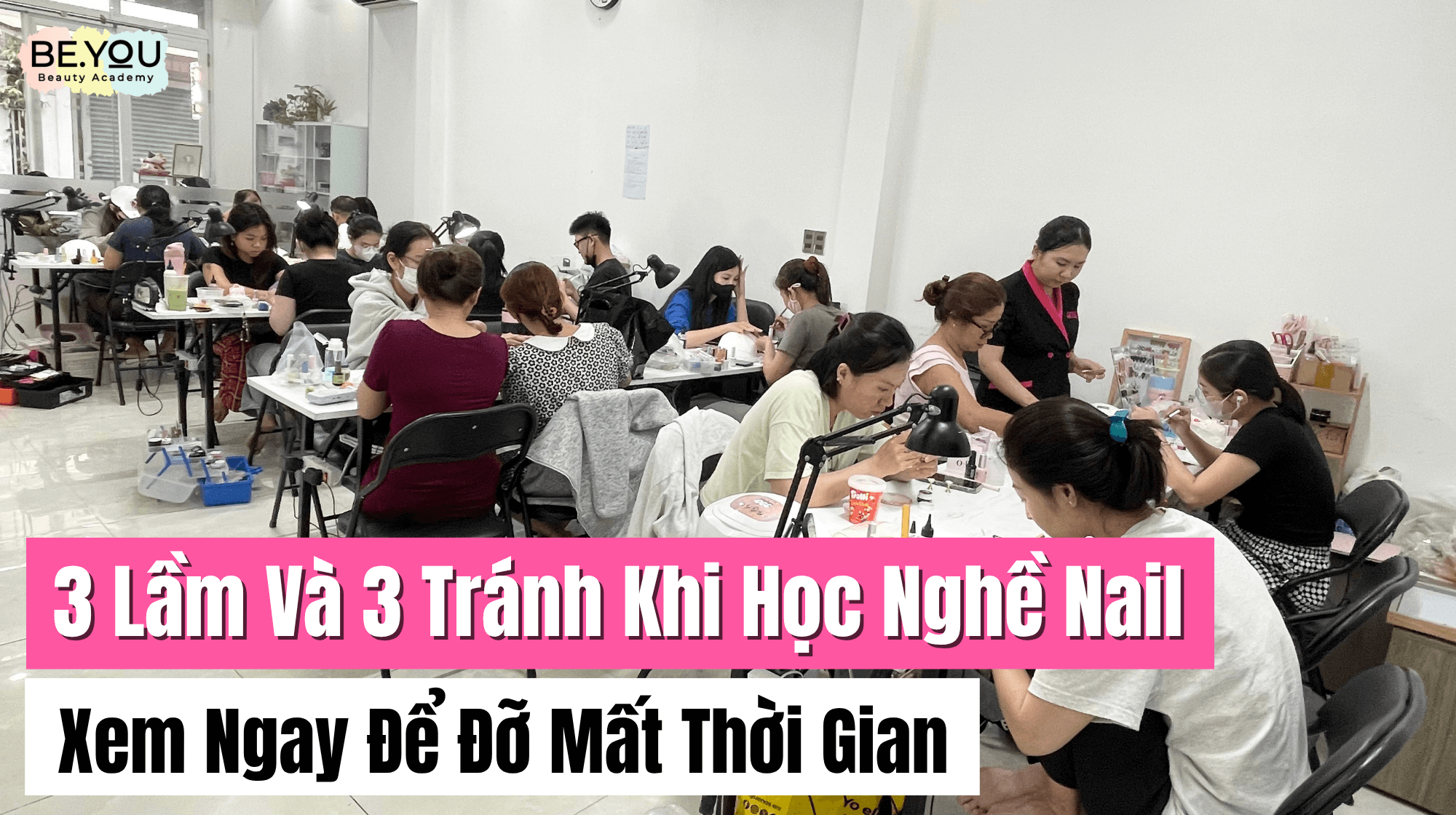 3 LẦM VÀ 3 TRÁNH KHI HỌC NGHỀ NAIL – ĐỪNG ĐỂ MẤT THỜI GIAN VÔ ÍCH! 